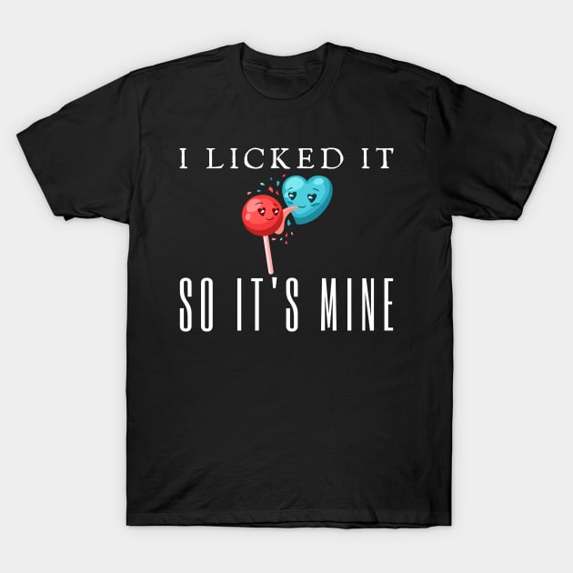 I Licked It So It's Mine Stitch T-Shirt by HobbyAndArt